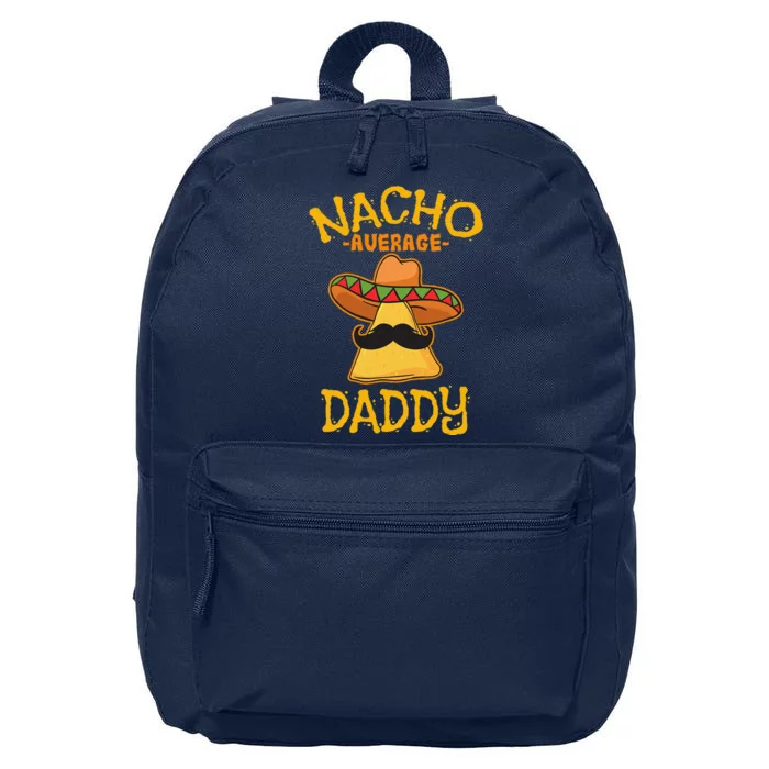 Nacho Average Daddy Mexican Dish Father Cinco De Mayo Gift 16 in Basic Backpack