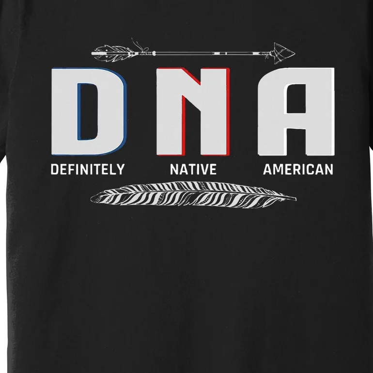 Native American Dna Native Indian Pride Indigenous Premium T-Shirt