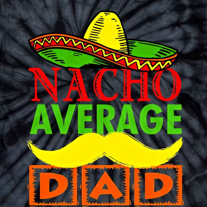 Nacho Average Dad Hispanic Dad Dad Let's Fiesta Dad Mexican Tie-Dye T-Shirt