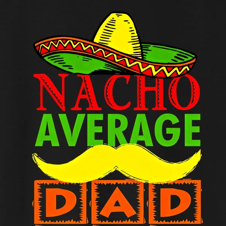 Nacho Average Dad Hispanic Dad Dad Let's Fiesta Dad Mexican Women's Crop Top Tee