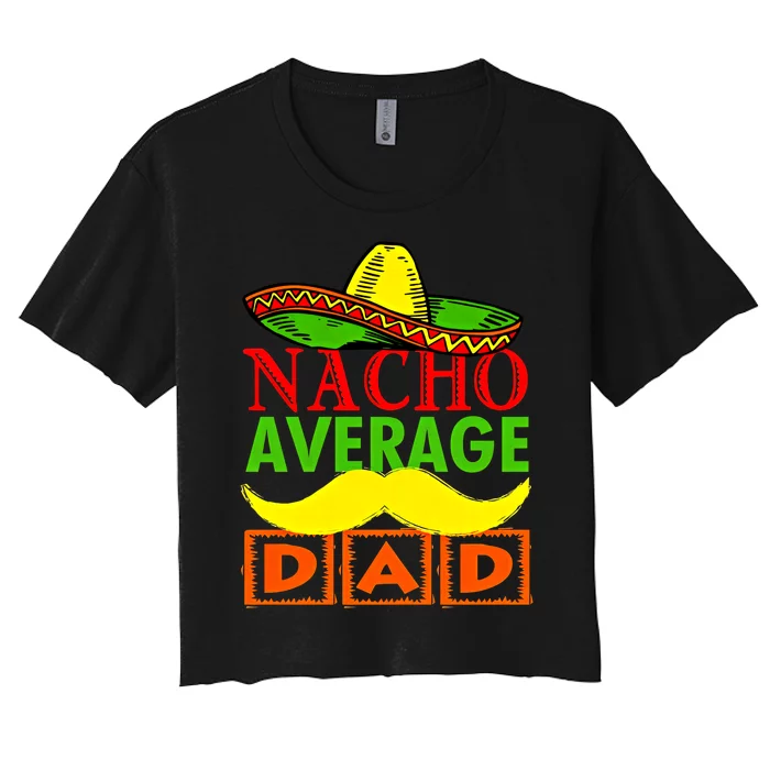 Nacho Average Dad Hispanic Dad Dad Let's Fiesta Dad Mexican Women's Crop Top Tee