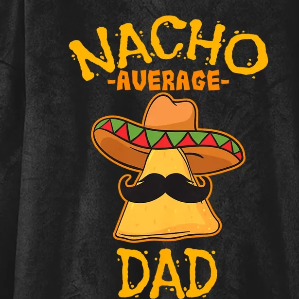 Nacho Average Dad Mexican Dish Daddy Cinco De Mayo Gift Hooded Wearable Blanket