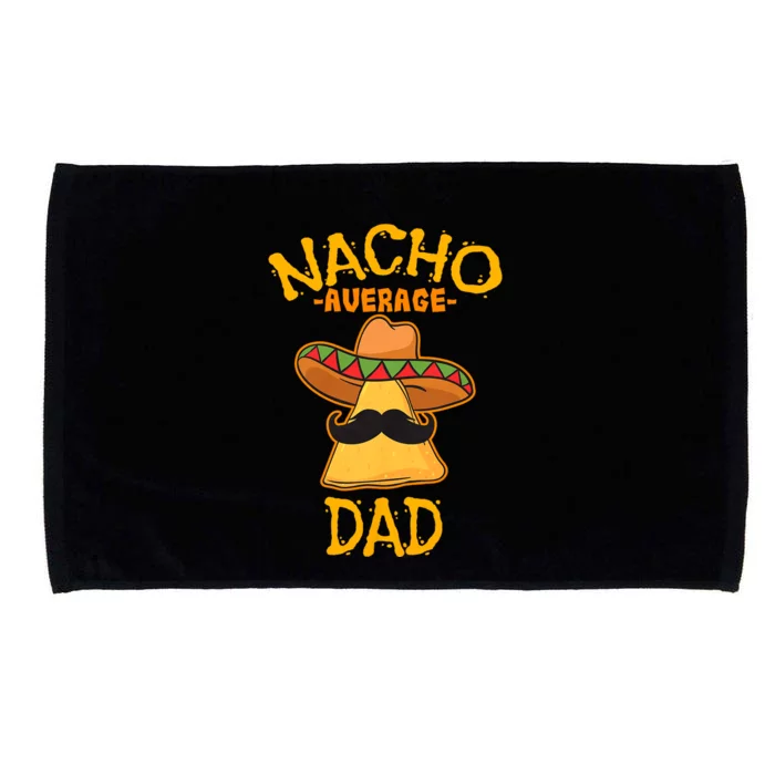 Nacho Average Dad Mexican Dish Daddy Cinco De Mayo Gift Microfiber Hand Towel