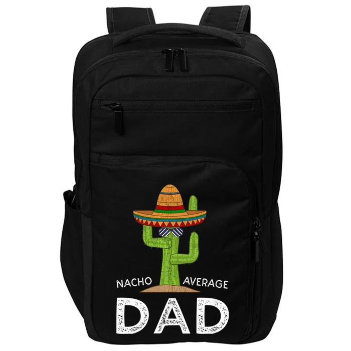 Nacho Average Dad Mexican Dish Daddy Cinco De Mayo Gift Impact Tech Backpack