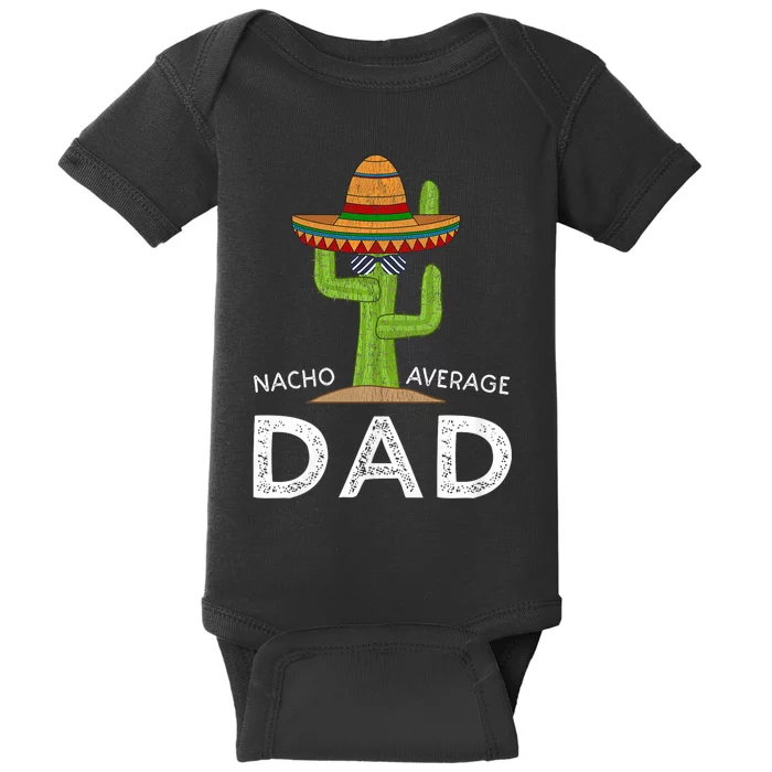 Nacho Average Dad Mexican Dish Daddy Cinco De Mayo Gift Baby Bodysuit