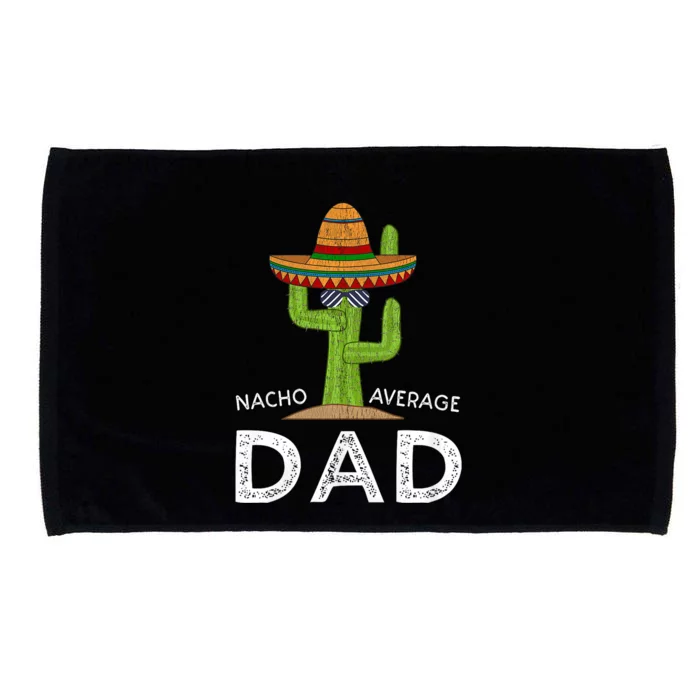 Nacho Average Dad Mexican Dish Daddy Cinco De Mayo Gift Microfiber Hand Towel