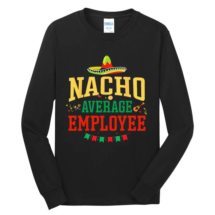 Nacho Average Employee Cinco De Mayo Fiesta Nacho Employee Tall Long Sleeve T-Shirt