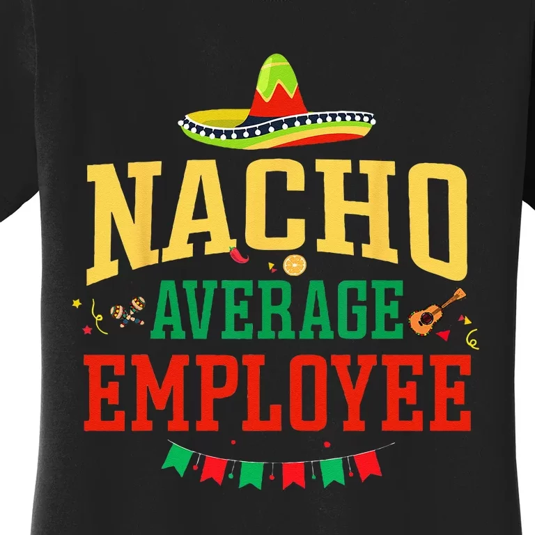 Nacho Average Employee Cinco De Mayo Fiesta Nacho Employee Women's T-Shirt