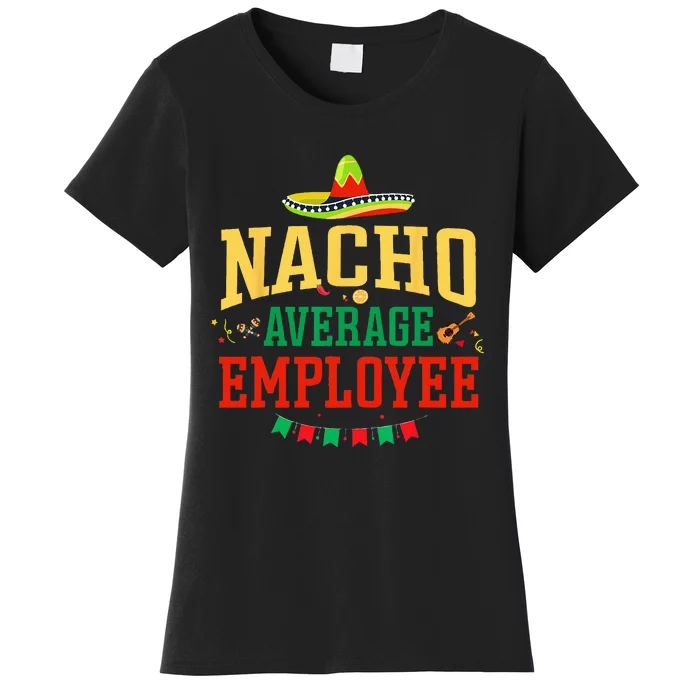 Nacho Average Employee Cinco De Mayo Fiesta Nacho Employee Women's T-Shirt