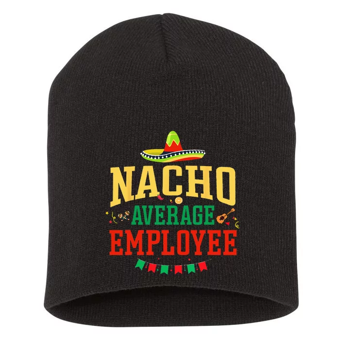 Nacho Average Employee Cinco De Mayo Fiesta Nacho Employee Short Acrylic Beanie