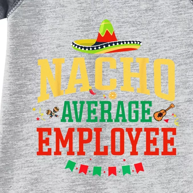 Nacho Average Employee Cinco De Mayo Fiesta Nacho Employee Infant Baby Jersey Bodysuit