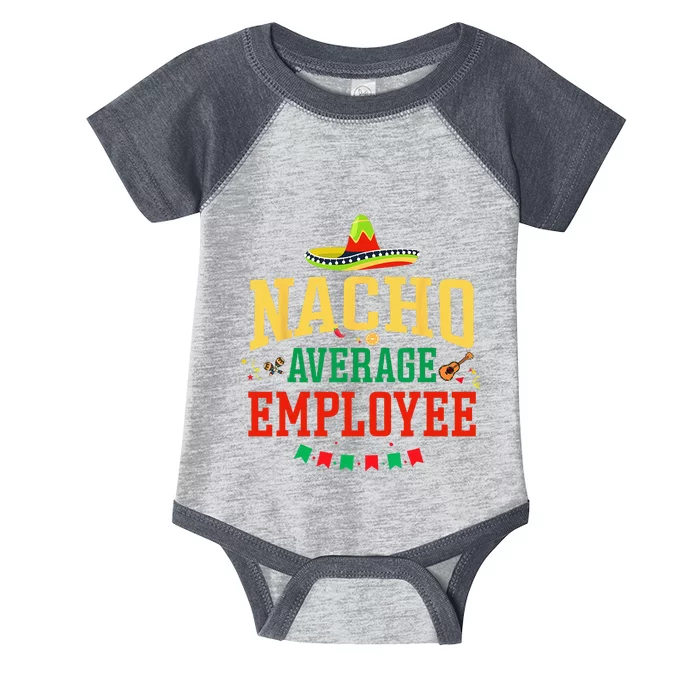 Nacho Average Employee Cinco De Mayo Fiesta Nacho Employee Infant Baby Jersey Bodysuit