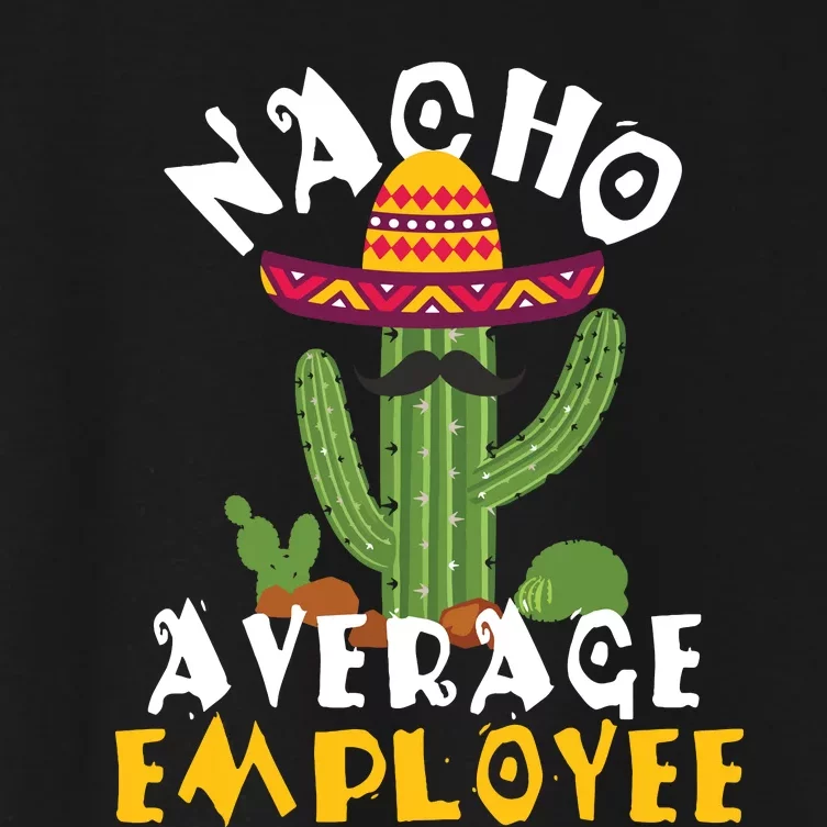 Nacho Average Employee Boss Staff Employee Appreciation Women's Crop Top Tee