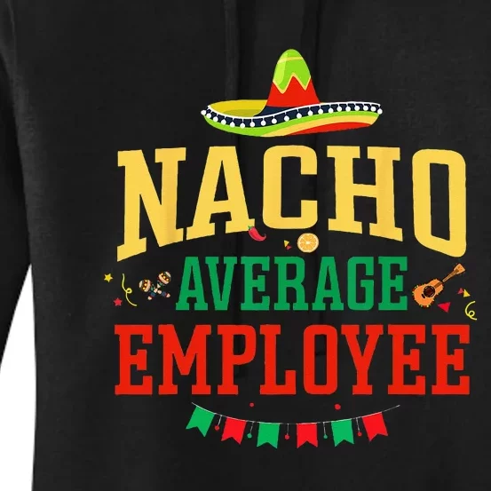 Nacho Average Employee Cinco De Mayo Fiesta Nacho Employee Women's Pullover Hoodie