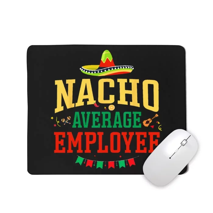 Nacho Average Employee Cinco De Mayo Fiesta Nacho Employee Mousepad