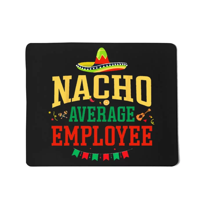 Nacho Average Employee Cinco De Mayo Fiesta Nacho Employee Mousepad