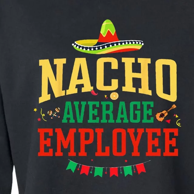 Nacho Average Employee Cinco De Mayo Fiesta Nacho Employee Cropped Pullover Crew