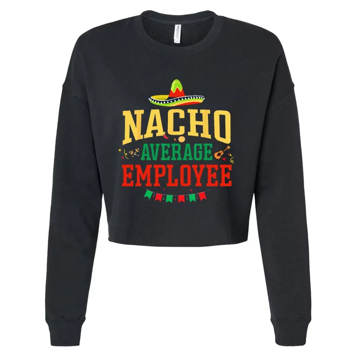 Nacho Average Employee Cinco De Mayo Fiesta Nacho Employee Cropped Pullover Crew