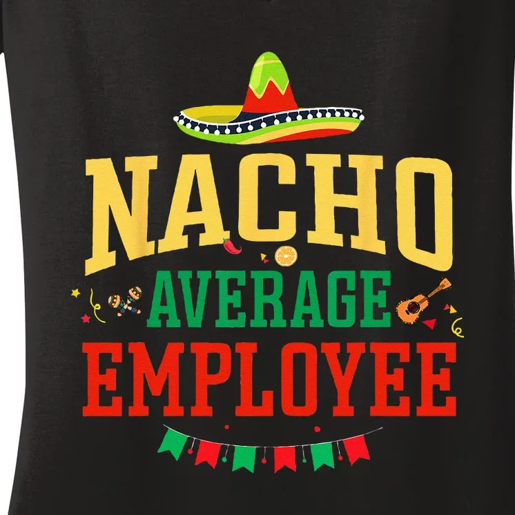 Nacho Average Employee Cinco De Mayo Fiesta Nacho Employee Women's V-Neck T-Shirt