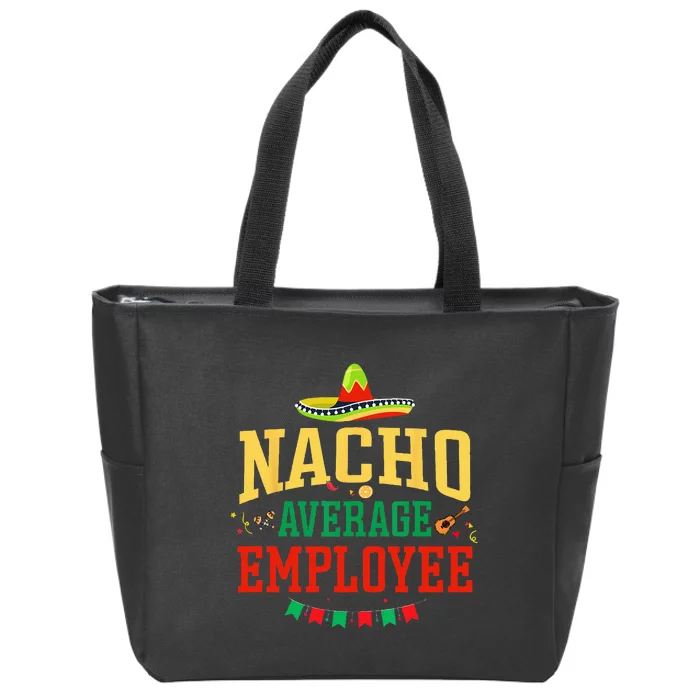 Nacho Average Employee Cinco De Mayo Fiesta Nacho Employee Zip Tote Bag