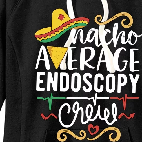 Nacho Average Endoscopy Crew Endoscopy Nurse Endoscopy Techs Gift Women's Fleece Hoodie