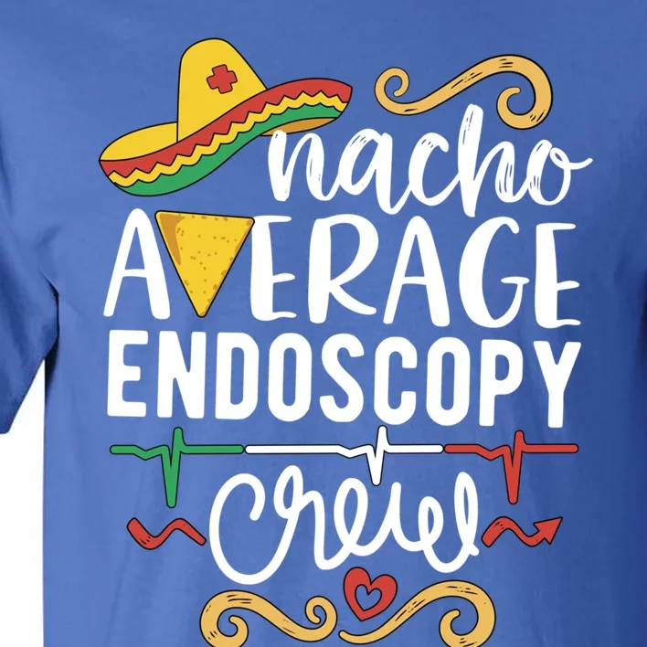 Nacho Average Endoscopy Crew Endoscopy Nurse Endoscopy Techs Gift Tall T-Shirt