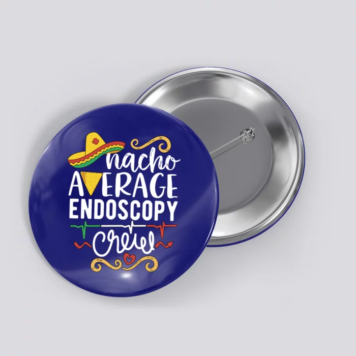 Nacho Average Endoscopy Crew Endoscopy Nurse Endoscopy Techs Gift Button