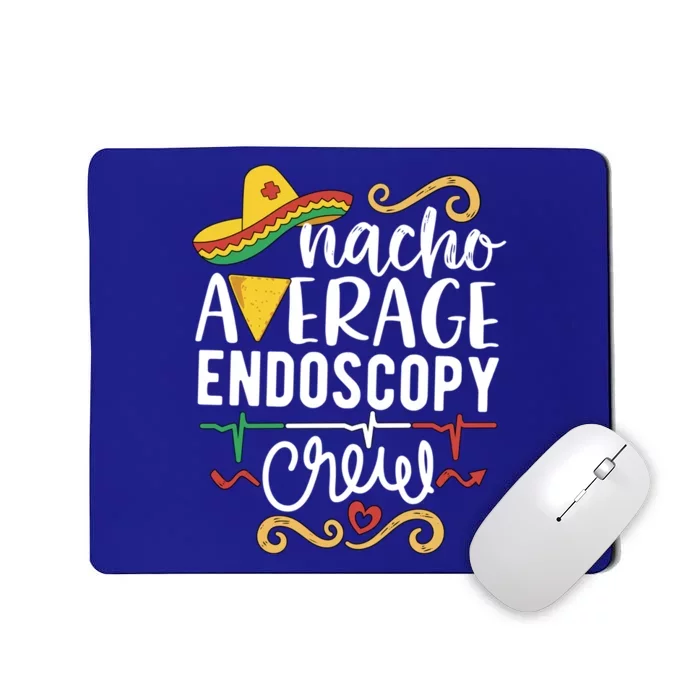 Nacho Average Endoscopy Crew Endoscopy Nurse Endoscopy Techs Gift Mousepad