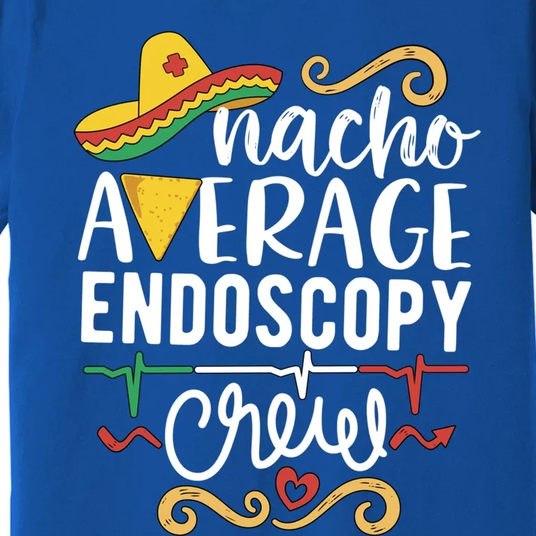 Nacho Average Endoscopy Crew Endoscopy Nurse Endoscopy Techs Gift Premium T-Shirt