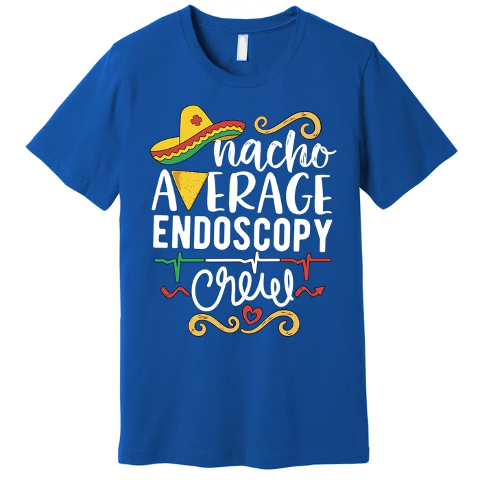 Nacho Average Endoscopy Crew Endoscopy Nurse Endoscopy Techs Gift Premium T-Shirt