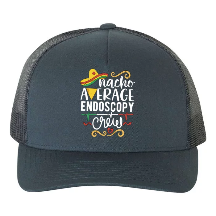 Nacho Average Endoscopy Crew Endoscopy Nurse Endoscopy Techs Gift Yupoong Adult 5-Panel Trucker Hat