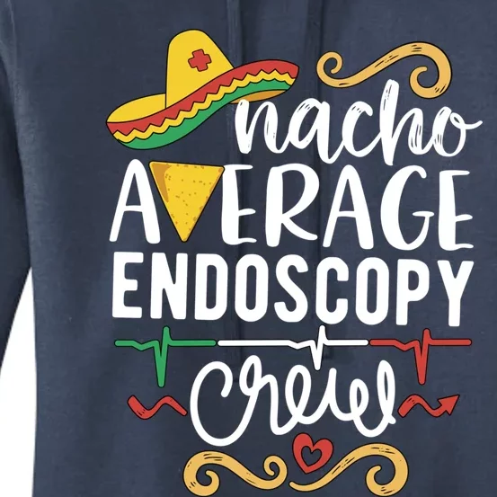 Nacho Average Endoscopy Crew Endoscopy Nurse Endoscopy Techs Gift Women's Pullover Hoodie