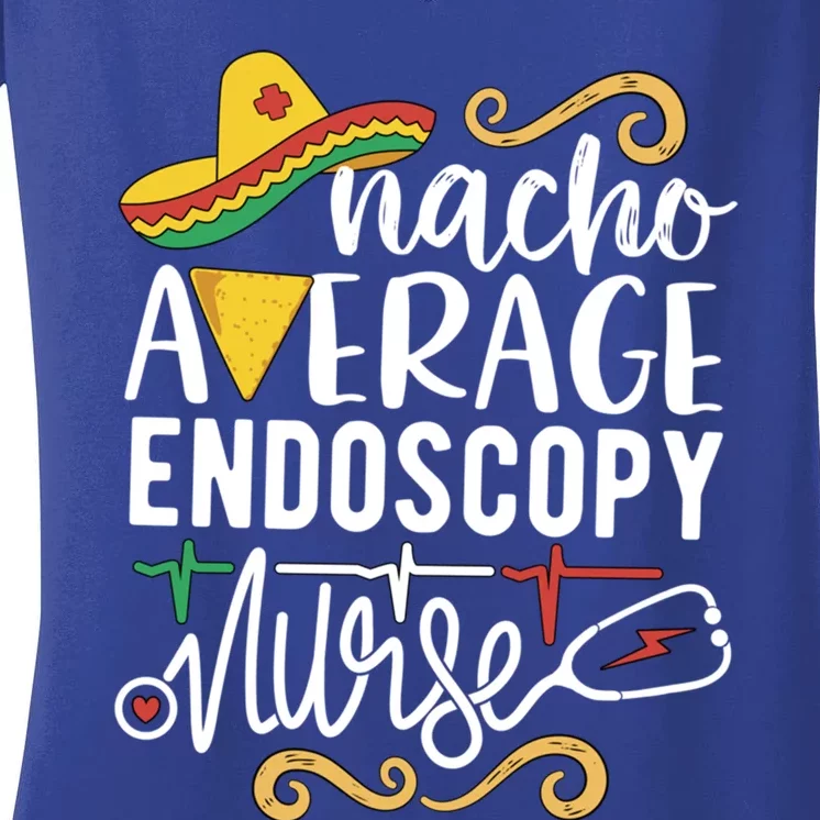 Nacho Average Endoscopy Nurse Mexican Fiesta Cinco De Mayo Great Gift Women's V-Neck T-Shirt