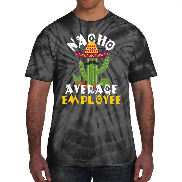 Nacho Average Employee Boss Staff Employee Appreciation Tie-Dye T-Shirt