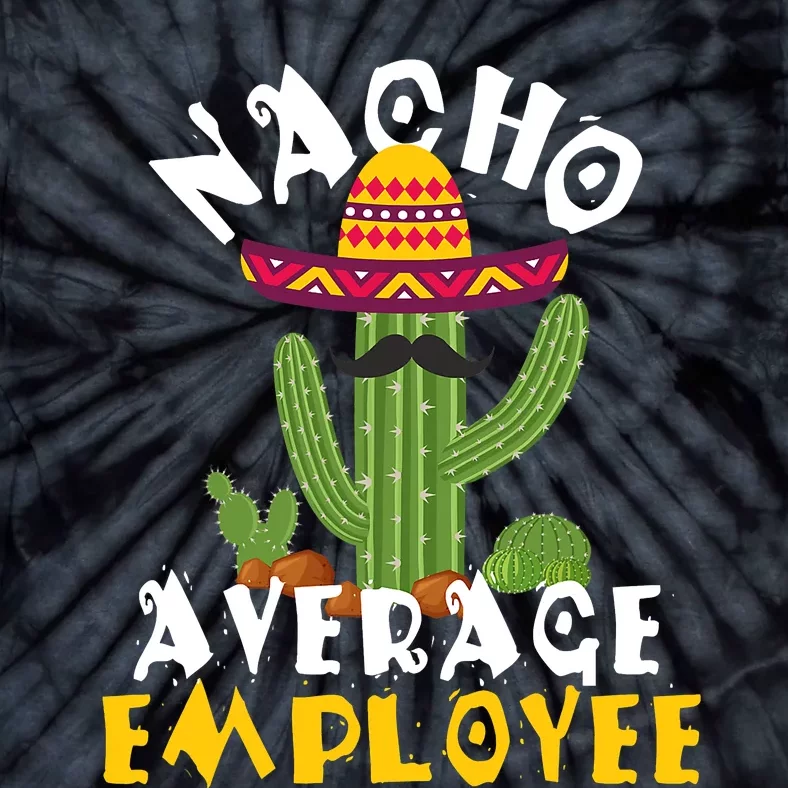 Nacho Average Employee Boss Staff Employee Appreciation Tie-Dye T-Shirt