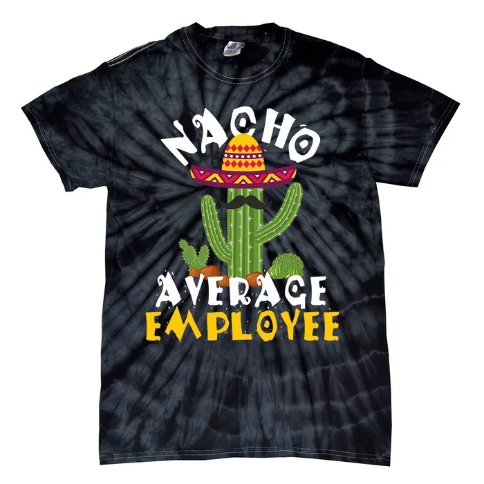 Nacho Average Employee Boss Staff Employee Appreciation Tie-Dye T-Shirt