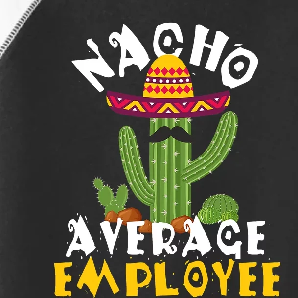 Nacho Average Employee Boss Staff Employee Appreciation Toddler Fine Jersey T-Shirt