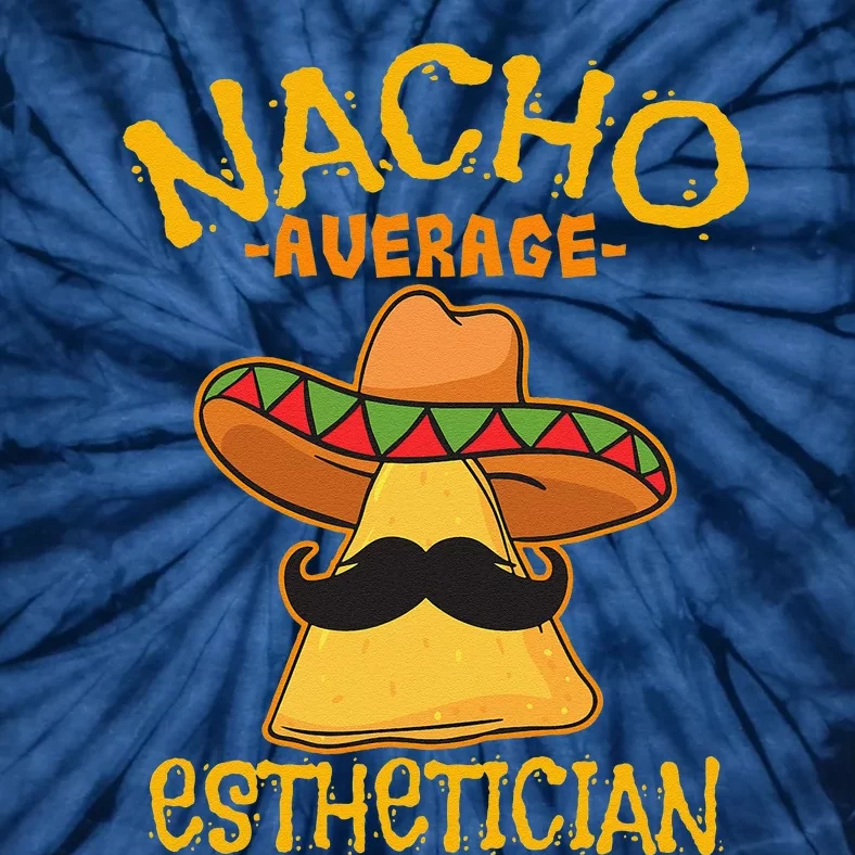 Nacho Average Esthetician Cosmetologist Cinco De Mayo Fiesta Tie-Dye T-Shirt