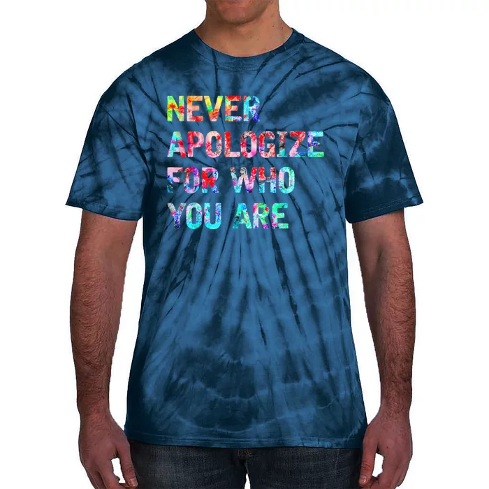 Never Apologize For Who You Are Tie-Dye T-Shirt