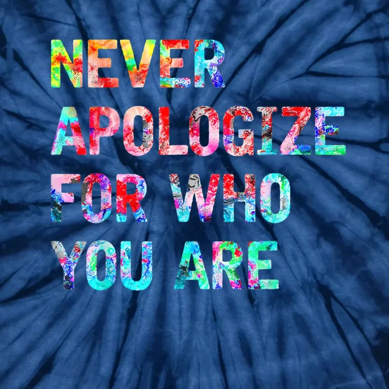 Never Apologize For Who You Are Tie-Dye T-Shirt