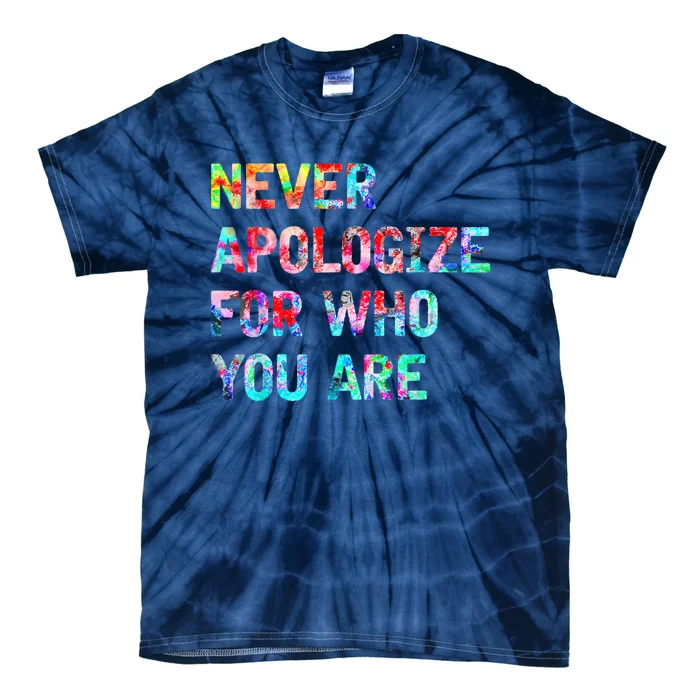 Never Apologize For Who You Are Tie-Dye T-Shirt