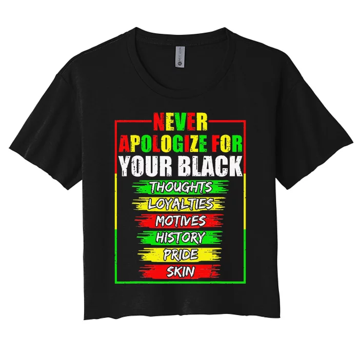 Never Apologize For Your Blackness Black History Juneteenth Women's Crop Top Tee