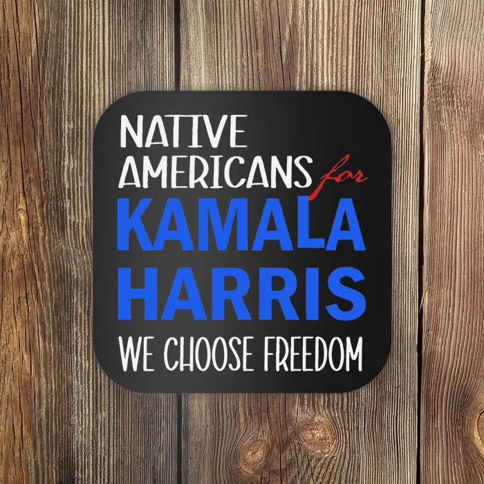 Native Americans For Kamala Harris 2024 We Choose Freedom Coaster