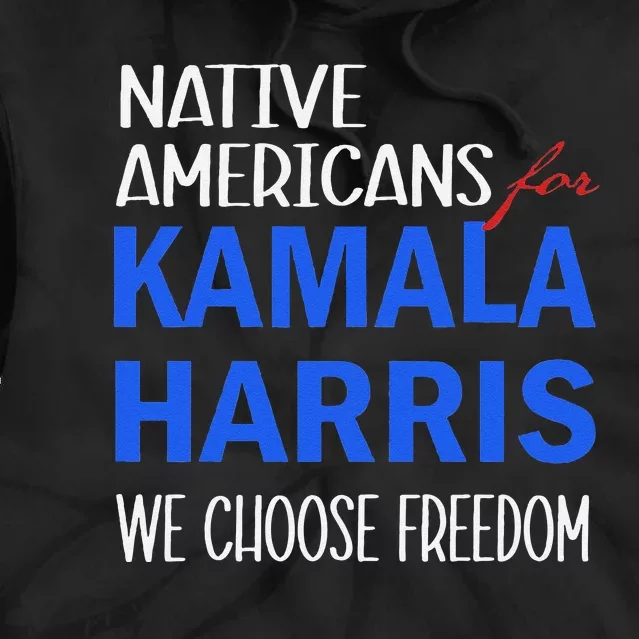 Native Americans For Kamala Harris 2024 We Choose Freedom Tie Dye Hoodie