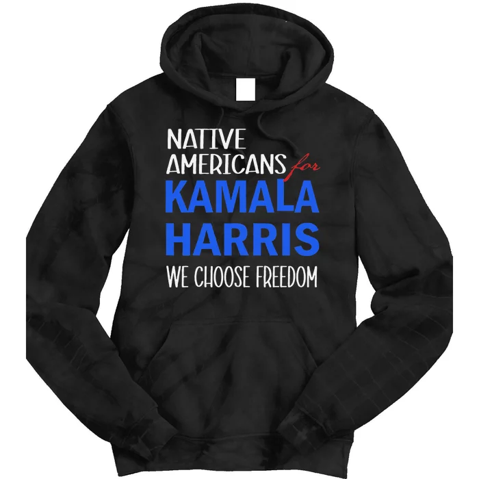 Native Americans For Kamala Harris 2024 We Choose Freedom Tie Dye Hoodie