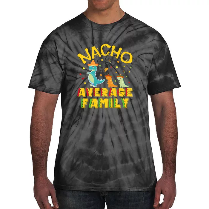 Nacho Average Family Cinco De Mayo Mexican Matching Family Tie-Dye T-Shirt