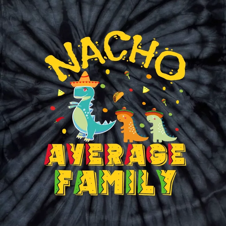 Nacho Average Family Cinco De Mayo Mexican Matching Family Tie-Dye T-Shirt