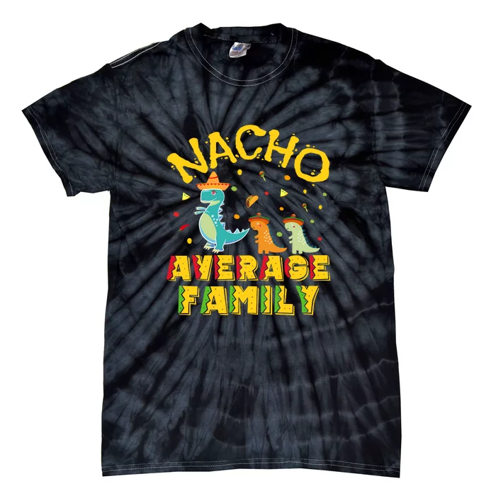 Nacho Average Family Cinco De Mayo Mexican Matching Family Tie-Dye T-Shirt