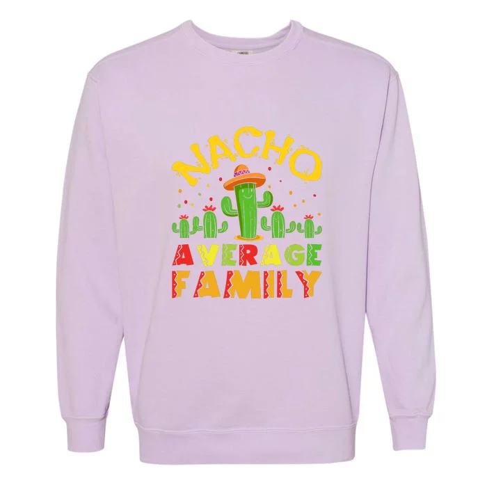 Nacho Average Family Cinco De Mayo Mexican Cute Cactus Garment-Dyed Sweatshirt