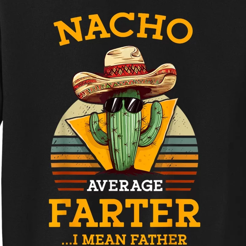 Nacho Average Farter I Mean Father Mexican Funny Dad Joke Tall Sweatshirt